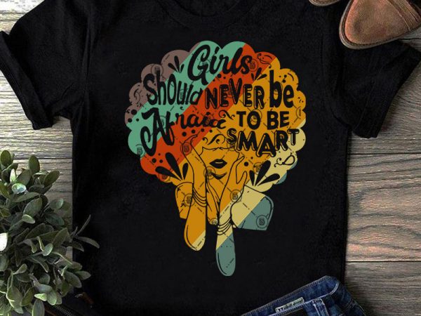 Girls should never be afraid tobe smart svg, gift for gift svg, vintage svg buy t shirt design for commercial use