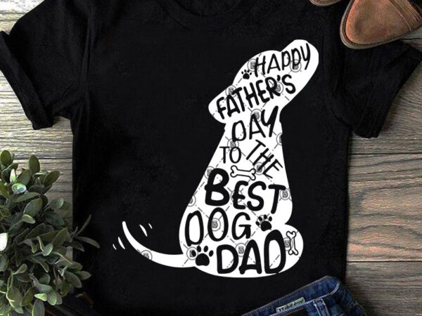 Download Happy Father's Day To The Best Dog Dad Cute SVG, Funny SVG ...