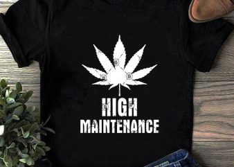 High Maintenance SVG, Funny SVG, 420 SVG, Cannabis SVG, Holiday SVG t shirt design to buy