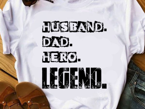 Download Husband Dad Hero Legend SVG, Father's Day SVG, Family SVG ...