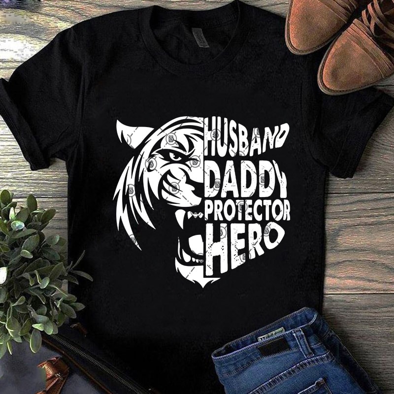 Husband Daddy Protechtor Hero Tiger SVG, Dad SVG, Father's ...
