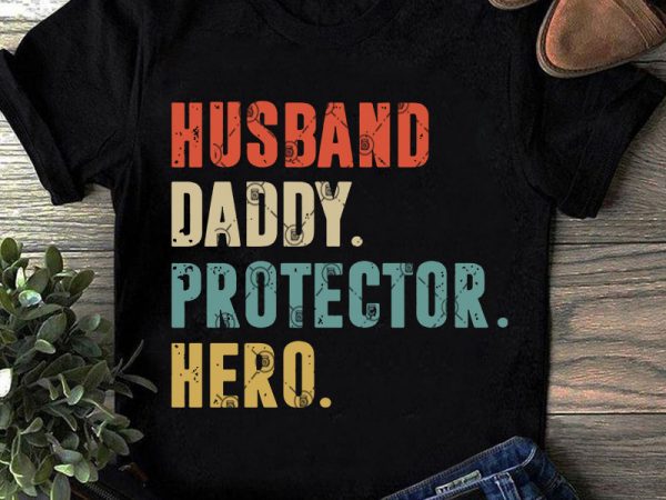 Download Husband Daddy Protector Hero Svg Father S Day Svg Dad Svg Quote Svg Funny Svg T Shirt Design Png Buy T Shirt Designs