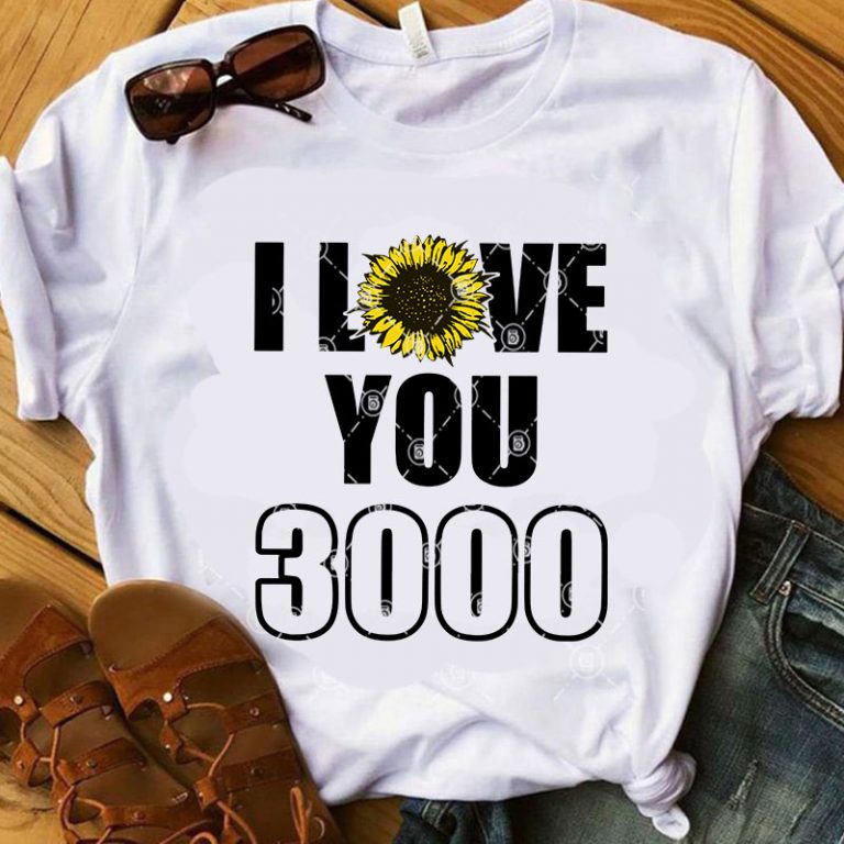 I Love You 3000 Svg Sunflower Svg Quote Svg Funny Svg T Shirt Design For Sale Buy T Shirt Designs