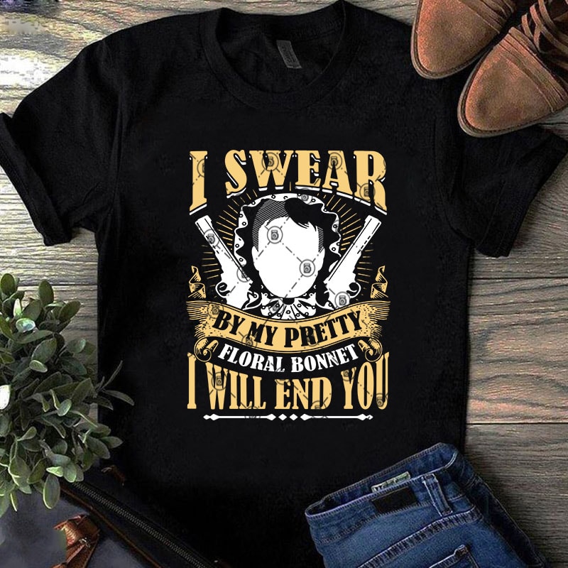 I Swear By My Pretty Floral Bonnet I Will End You SVG, Gun SVG, Funny SVG, Quote SVG t-shirt design for commercial use