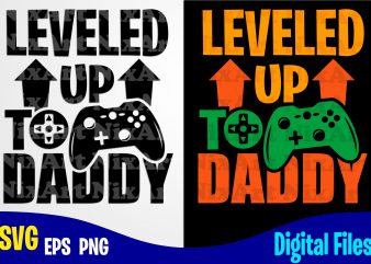 Leveled up to daddy, Dad, Dad svg, Father, Gamer, Funny Fathers day design svg eps, png files for cutting machines and print t shirt designs