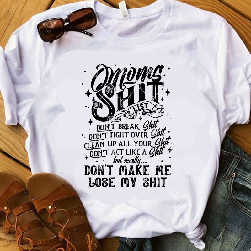 Mom’s Shit List Don't Break Shit Don't Fight Over Shit Clean Up All Your Shit SVG, Funny SVG, Mom SVG t shirt design to buy