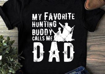 My Favorite Hunting Buddy Call Me DAD SVG, Father’s Day SVG, Dad 2020 SVG, Hunting SVG print ready t shirt design