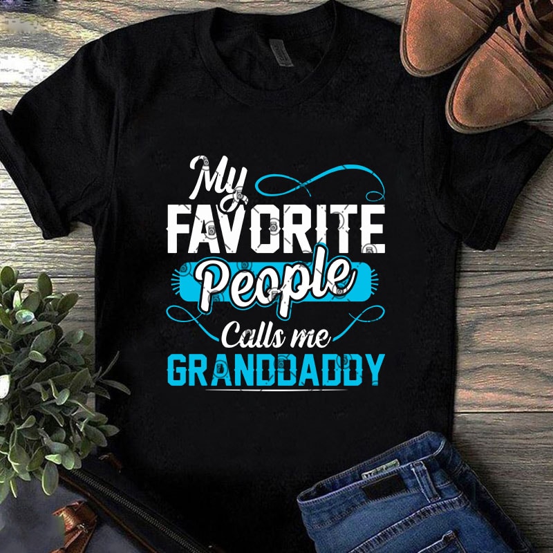 My Favorite People Call Me Grabddaddy SVG, Father’s Day SVG graphic t-shirt design