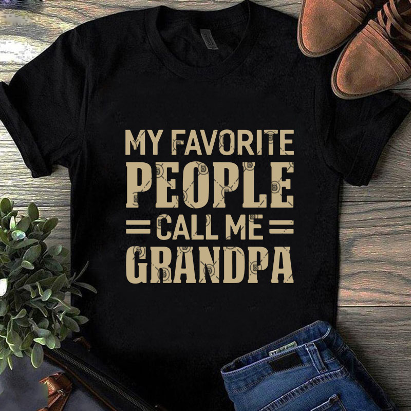 My Favorite People Call Me Grandpa SVG, Funny SVG, Quote SVG design for ...