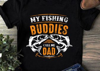 Download My Fishing Buddies Call Me Dad SVG, Fishing SVG, Father's ...