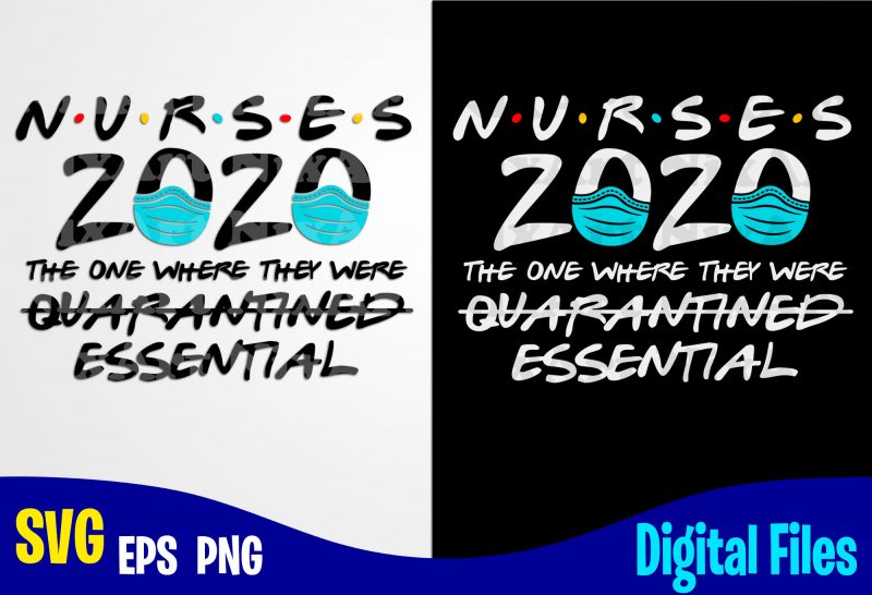 Nurses 2020 Essential, Nurse, coronavirus, Quarantine, covid, nurse svg, Corona, covid, Funny ...