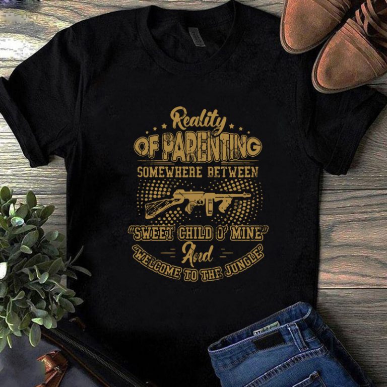 Download Reality Of Parenting Somewhere Between Sweet Child O Mine Welcome To The Jungle Svg Gun Svg Funny Svg Quote Svg Shirt Design Png Buy T Shirt Designs