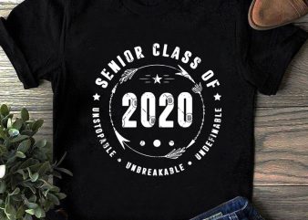 Senior Class Of Unstopable Unbreakable Undefinable SVG, Funny SVG, Quote SVG, Teacher SVG t-shirt design png