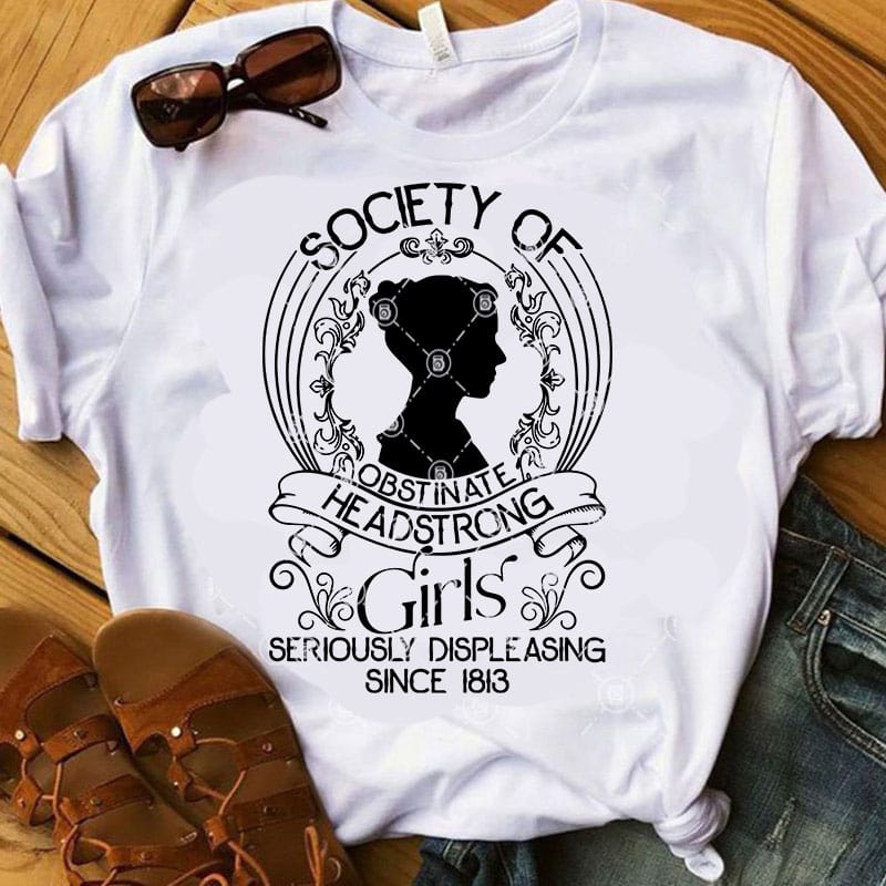 Download Society Of Obstinate HeadStrong Girl Seriously Displeasing Since 1813 SVG, Girl SVG, Mom SVG ...
