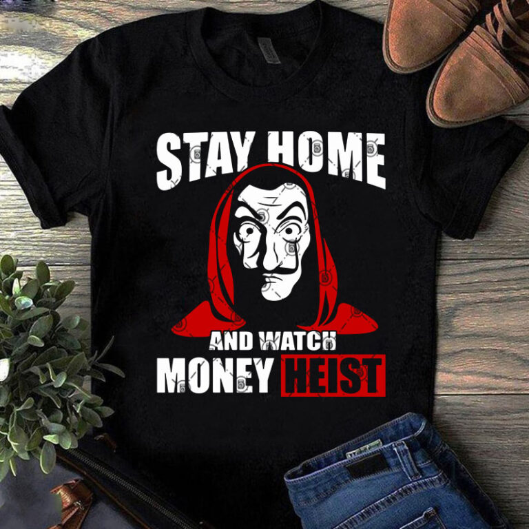 Download Stay Home And Watch Money Heist Svg Funny Svg Quote Svg T Shirt Design For Purchase Buy T Shirt Designs