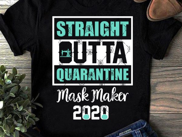 Download Straight Outta Quarantine Mask Maker 2020 Svg Covid 19 Svg Coronavirus Svg Sewing Svg T Shirt Design For Commercial Use Buy T Shirt Designs