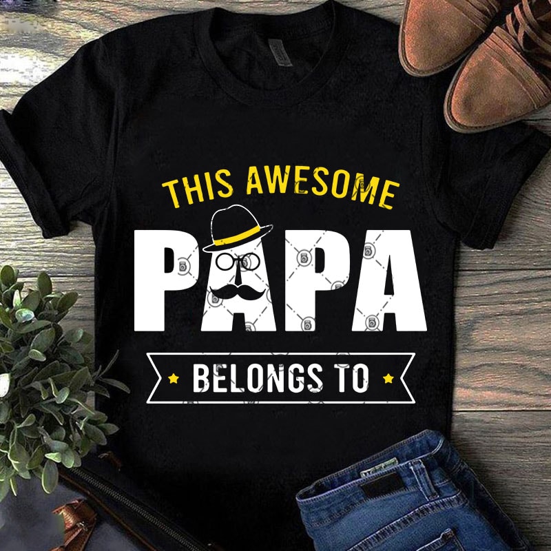Download This Awesome Papa Belong To Svg Dad 2020 Svg Family Svg Father S Day Svg Buy T Shirt Design For Commercial Use Buy T Shirt Designs