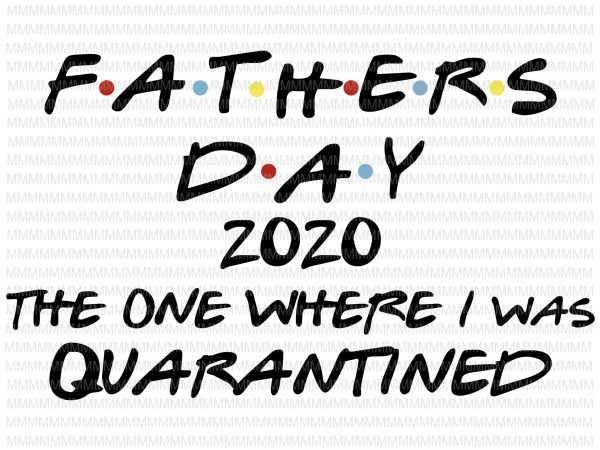 Download Father's Day 2020 The One Where I was Quarantined SVG Cut ...