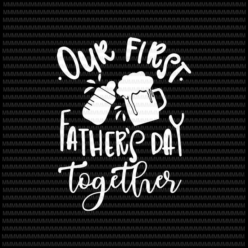Download Our First Fathers Day Together Svg, Png, Eps, Dxf, Father Son Svg, Daddy and Me Svg, First ...