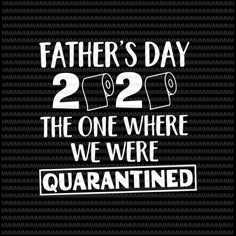 Father's Day 2020 Svg, The one where we were Quarantined ...
