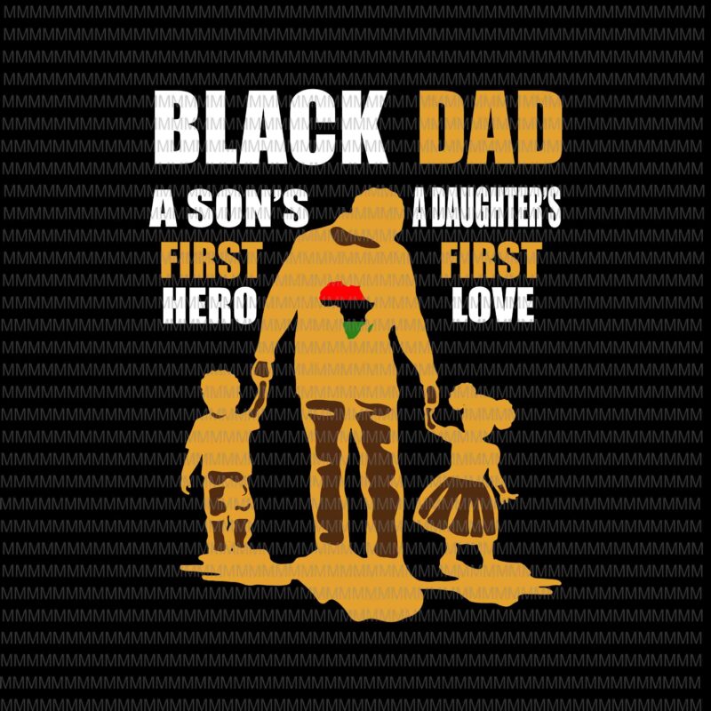 Black Dad svg, a son's first hero, a daughter's first love ...