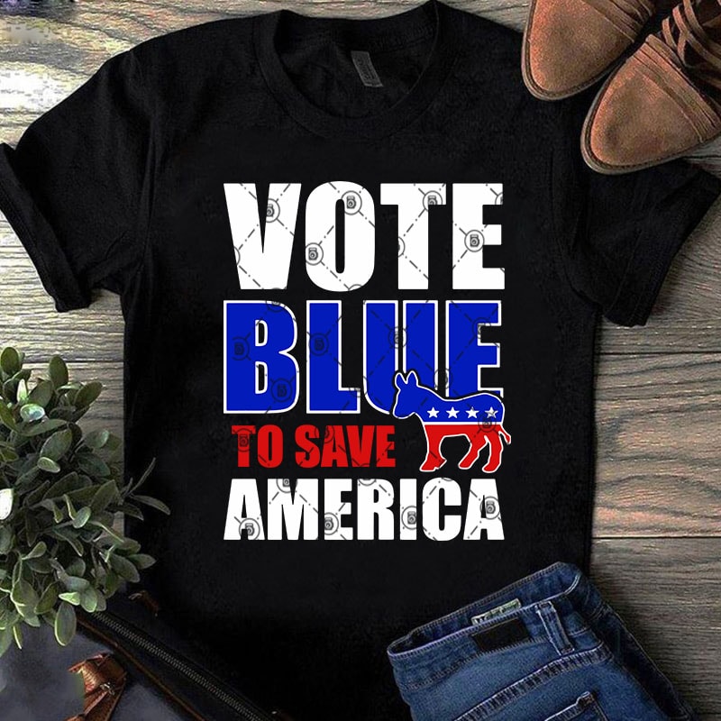 Vote Blue To Save America SVG, Donkey SVG, America SVG, Funny SVG t-shirt design for sale