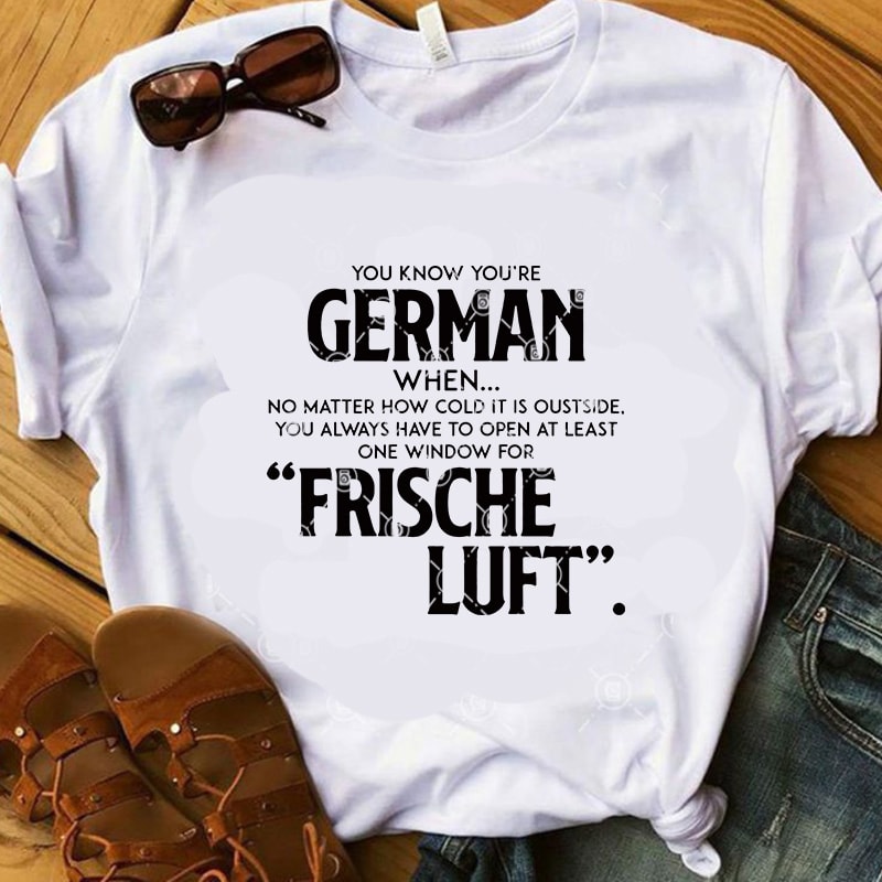 You Know You’re German When No Matter How Cold It Is Oustside SVG, Funny SVG, Quote SVG, German SVG t-shirt design for sale