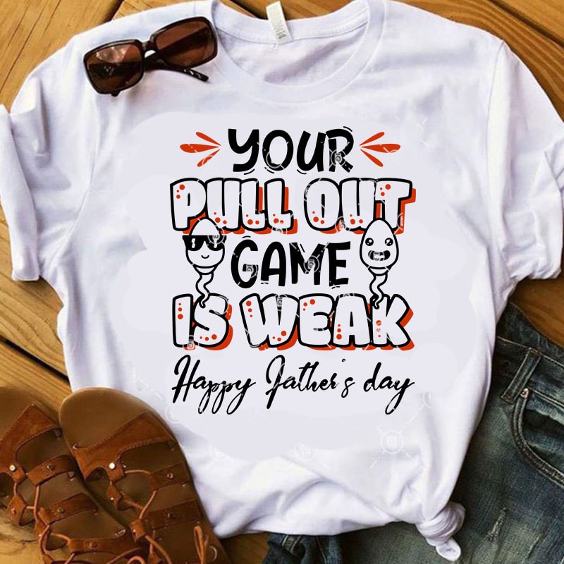 Your Pull Out Game Is Weak Happy Father s Day SVG Funny SVG DAD 2020 