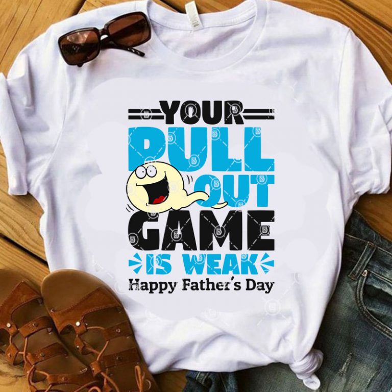 Download Your Pull Out Game Is Weak Happy Father's Day SVG, Funny ...