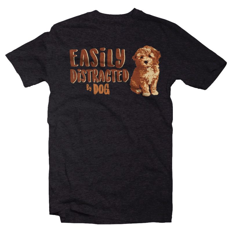 easily distracted by dog t shirt design to buy