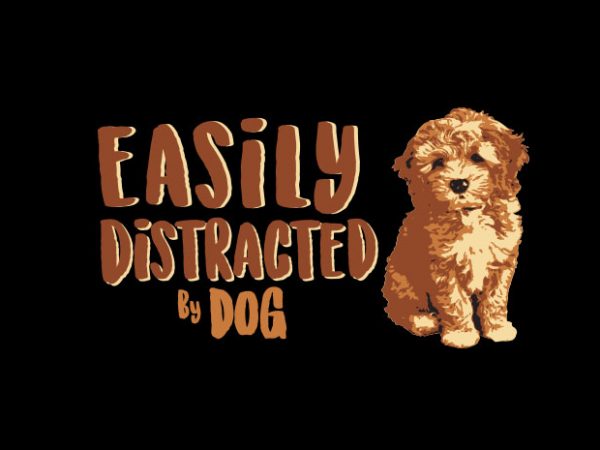 Easily distracted by dog t shirt design to buy