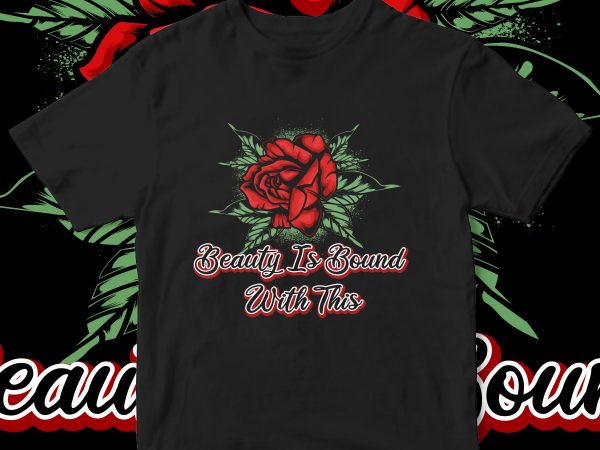 Quote rose flower t shirt design to buy