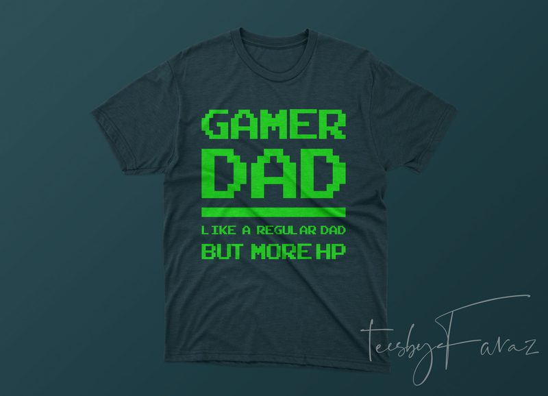 Gamer Dad like a regular dad but more HP t shirt design for purchase ...