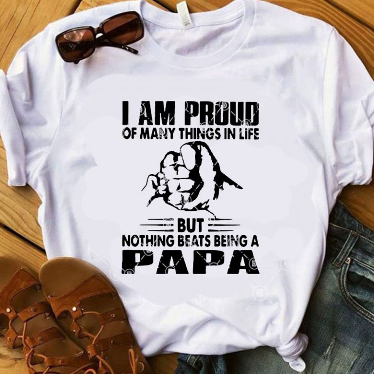 Download I Am Proud Of Many Things In Life But Nothing Beats Being A Papa Svg Father S Day Svg Family Svg Buy T Shirt Design Buy T Shirt Designs