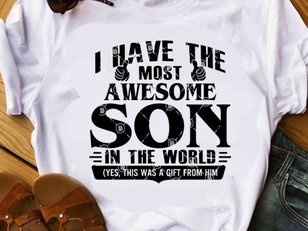 Download i have the most awesome son in the world SVG, Family SVG ...