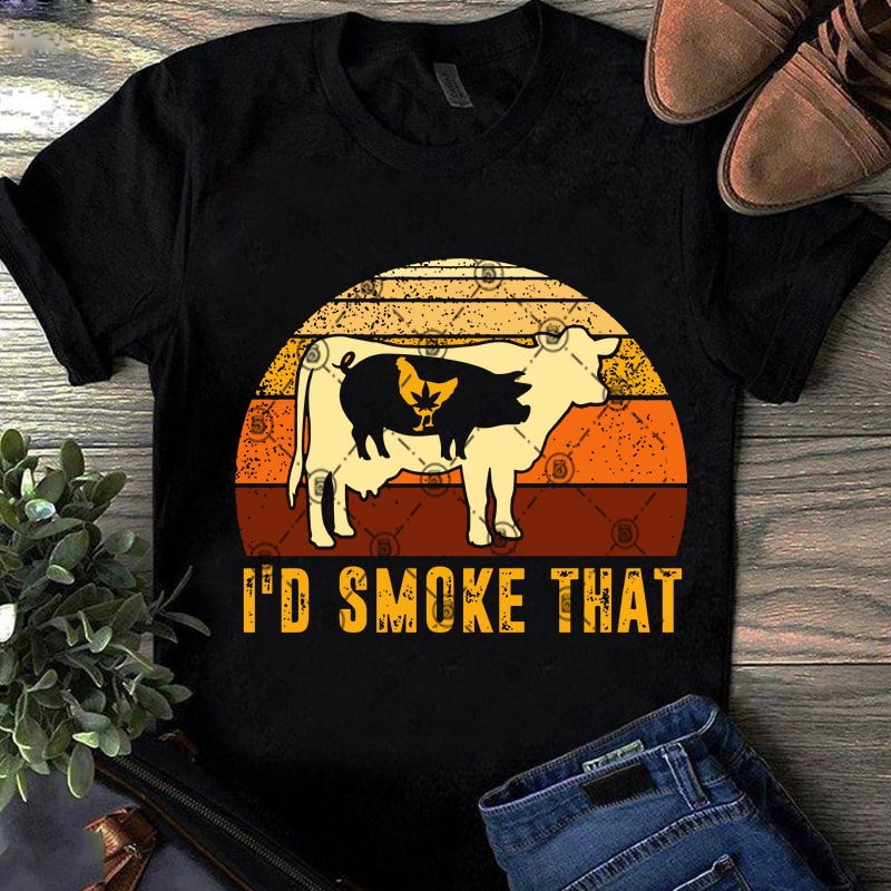 I’d Smoke That SVG, 420 SVG, Cannabis SVG, Chicken SVG, Pig SVG, Cow SVG, Animals SVG, Farm SVG t shirt design template