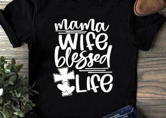 Mama Wife Blessed Life SVG, Cross SVG, Mother’s Day SVG, Mom Life SVG t shirt design for download