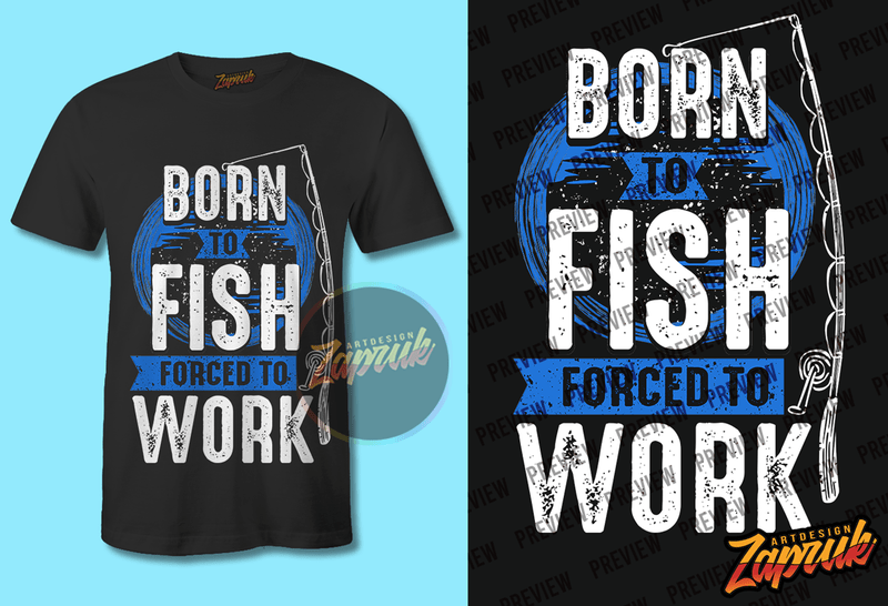 Born To Fish Force to Work PNG - SVG - CDR t shirt design for purchase ...