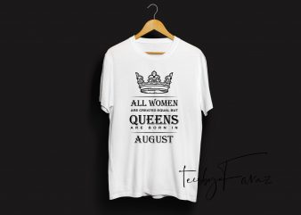 Queens are born in august | Birthday month quote t shirt design template t shirt design for download