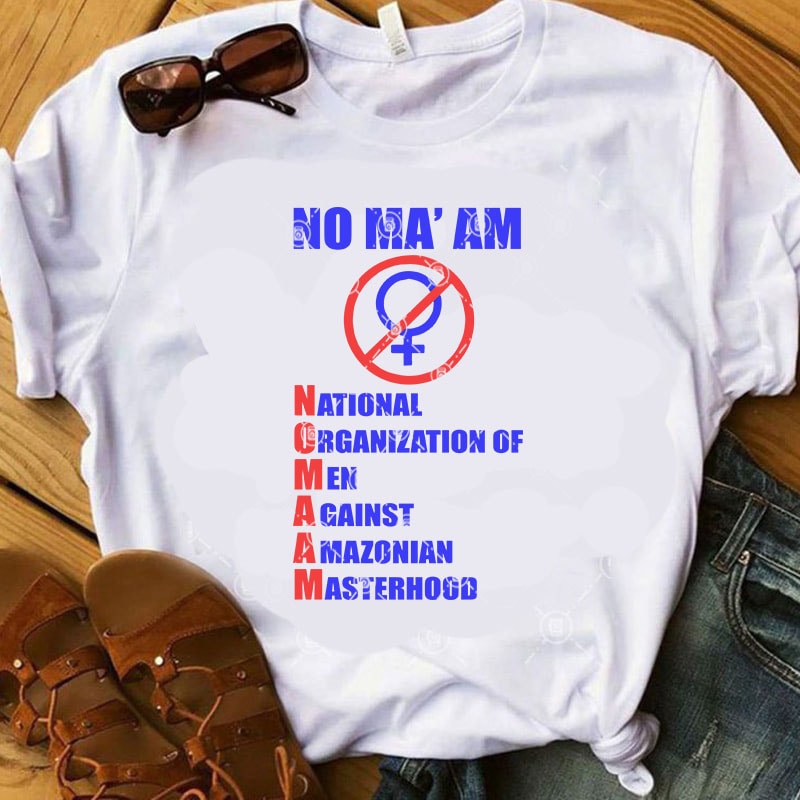 Not Ma’ am National Organization Of Men Against Amazonian Masterhood SVG, Funny SVG design for t shirt t shirt design png