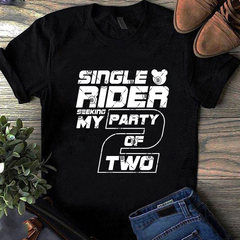 Single Rider Seeking My Party Of Two SVG, Food and Drink SVG, Funny SVG graphic t-shirt design