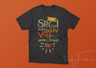 I am special that’s why you dont understand me | Quote t shirt Design to buy