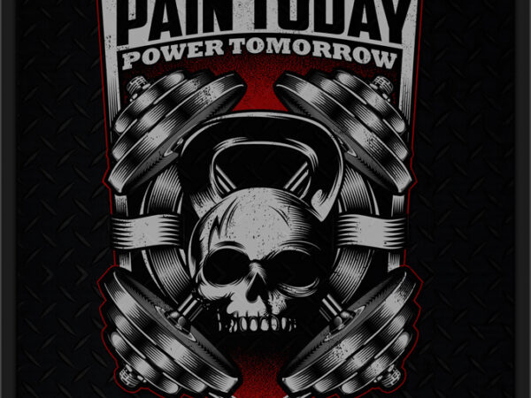 Pain today power tomorrow t shirt illustration