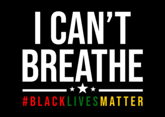 i can’t breathe black lives matter design for t shirt t shirt design for download