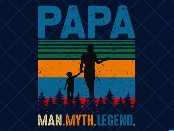 Father day t shirt design, father day svg design, father day craft design, papa, man, myth, legend shirt design