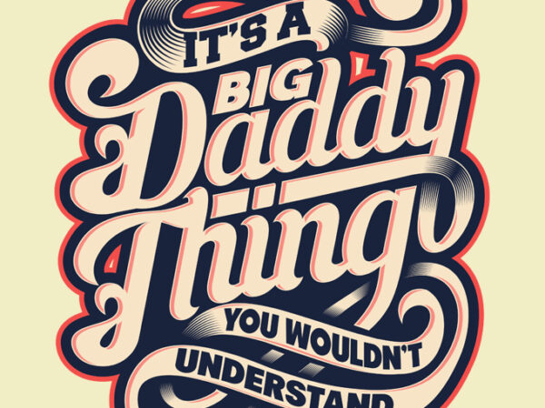 It’s a big daddy thing t-shirt design for commercial use