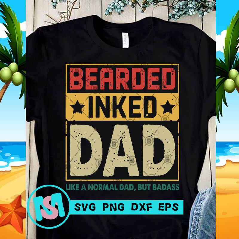 Bearded Inked Papa Like A Normal Dad But Badass SVG, DAD 2020 SVG, Funny SVG, Quote SVG