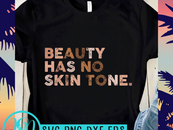 Beauty has no skin tone svg, funny svg, peace svg print ready t shirt design