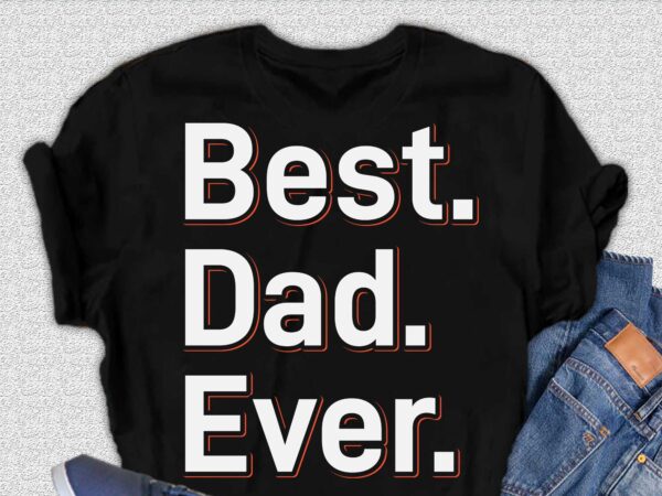 Best dad ever t-shirt design