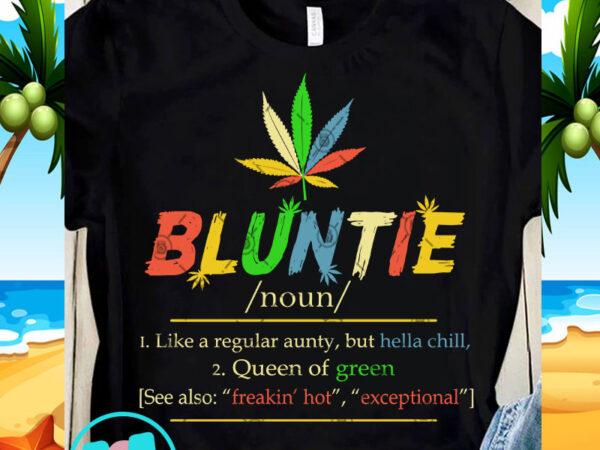 Bluntie like a regualar aunty but hella chill queen of green svg, funny svg, quote svg, holiday svg, chill svg print ready t shirt design